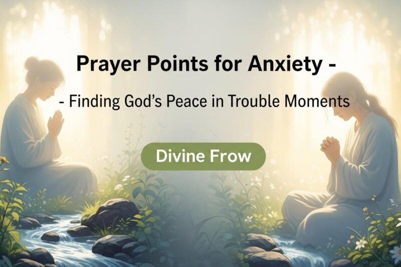Prayer Points for Anxiety – Finding God’s Peace in Troubled Moments