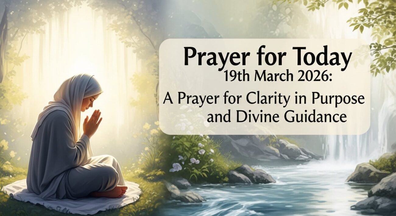 Prayer for Today 19th March 2026: A Prayer for Clarity in Purpose and Divine Guidance