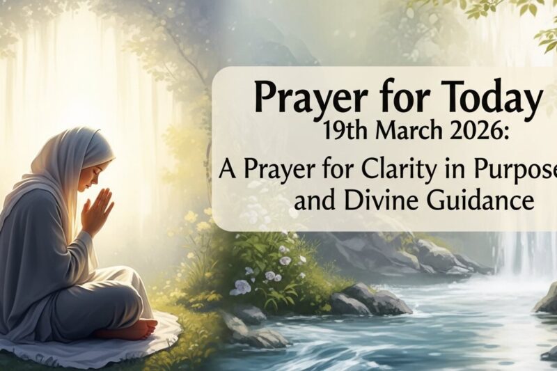 Prayer for Today 19th March 2026: A Prayer for Clarity in Purpose and Divine Guidance