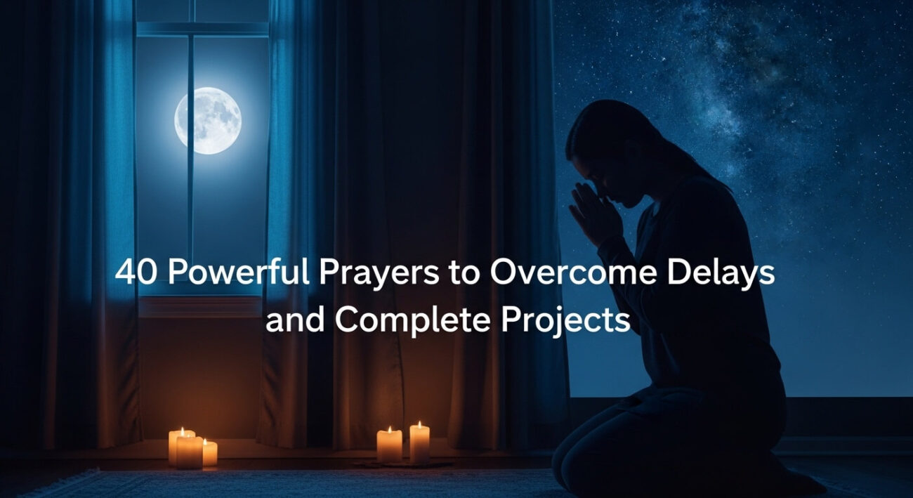 40 Powerful Prayers to Overcome Delays and Complete Projects