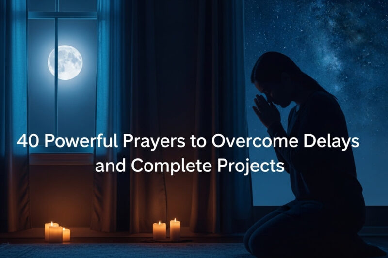 40 Powerful Prayers to Overcome Delays and Complete Projects