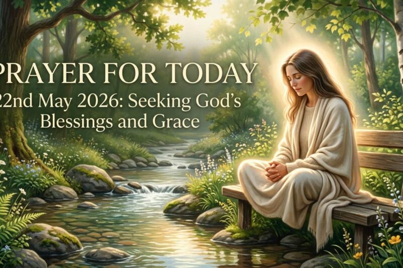 Prayer for Today 22nd May 2026: Seeking God’s Blessings and Grace