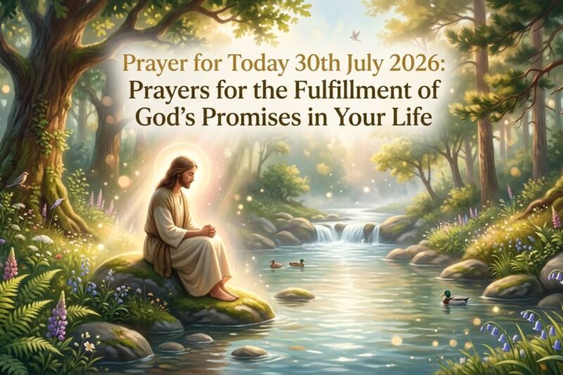 Prayer for Today 30th July 2026: Prayers for the Fulfillment of God’s Promises in Your Life